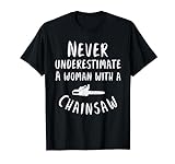 Female Arborist Logger Never Underestimate A Woman Chainsaw T-Shirt