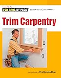 Trim Carpentry (For Pros By Pros)