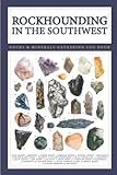 Rockhounding The Southwest Book - A Geology Journal: Geology Of Southwest Rocks Hunting And Minerals Collecting Book For Enthusiast Beginners Geologists Adults and Kids