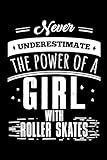 NEVER UNDERESTIMATE THE POWER OF A GIRL WITH ROLLER SKATES: A Journal, Notepad, or Diary to write down your thoughts. - 120 Page - 6x9 - College Ruled ... Writing Space, Doodle, Note, Sketchpad