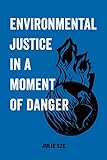 Environmental Justice in a Moment of Danger (American Studies Now: Critical Histories of the Present Book 11)