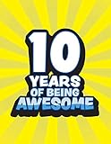 10 Years Of Being Awesome: Sketchbook Journal With Blank Pages To Draw And Write In For Boys Celebrating Turning Ten Years Old Of Age Birthday Gift ... Awesome - Yellow Blue Comic Style Series)