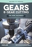 Gears and Gear Cutting for Home Machinists (Fox Chapel Publishing) Practical, Hands-On Guide to Designing and Cutting Gears Inexpensively on a Lathe or Milling Machine; Simple, Non-Technical Language