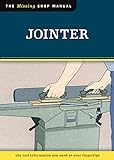 Jointer (Missing Shop Manual): The Tool Information You Need at Your Fingertips (Fox Chapel Publishing)