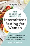 The Essential Guide to Intermittent Fasting for Women: Balance Your Hormones to Lose Weight, Lower Stress, and Optimize Health