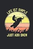 Life Is Simple Just Add Snow: Snowmobile Notebook for Sled Rider and Extreme Wintersports Fan [Lined]
