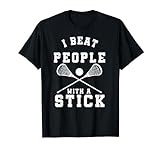 I Beat People With A Stick T-Shirt Funny Lacrosse Player T-Shirt