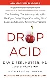 Drop Acid: The Surprising New Science of Uric Acid―The Key to Losing Weight, Controlling Blood Sugar, and Achieving Extraordinary Health