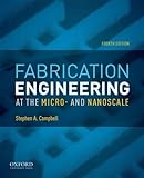 Fabrication Engineering at the Micro- and Nanoscale (The Oxford Series in Electrical and Computer Engineering)