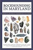 Rockhounding Maryland Book - A Geology Journal: Geology Of Maryland Rocks Hunting And Minerals Collecting Book For Enthusiast Beginners Geologists Adults and Kids