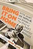 Bring It On Home: Peter Grant, Led Zeppelin, and Beyond -- The Story of Rock's Greatest Manager