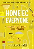 Home Ec for Everyone: Practical Life Skills in 118 Projects: Cooking · Sewing · Laundry & Clothing · Domestic Arts · Life Skills