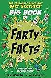 The Fantastic Flatulent Fart Brothers' Big Book of Farty Facts: An Illustrated Guide to the Science, History, and Art of Farting (Humorous reference ... Flatulent Fart Brothers' Fun Facts)