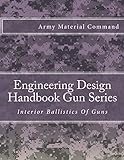 Engineering Design Handbook Gun Series: Interior Ballistics Of Guns