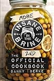 More Insane in the Brine: The 2nd Official Cookbook