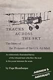 Tracks Across the Sky: The Story of the Pioneers of the U.S. air mail (Airmen & Aircraft)