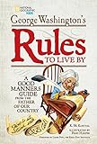 George Washington's Rules to Live By: How to Sit, Stand, Smile, and Be Cool! A Good Manners Guide From the Father of Our Country