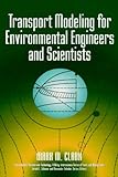 Transport Modeling for Environmental Engineers and Scientists (Environmental Science and Technology: A Wiley-Interscience Series of Texts and Monographs)