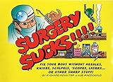 Surgery Sucks! Fix Your Body Without Needles, Knives, Scalpels, 'Scopes, Lasers... or Other Sharp Stuff!