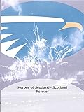 Heroes of Scotland - Scotland Forever