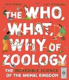 The Who, What, Why of Zoology: The Incredible Science of the Animal Kingdom