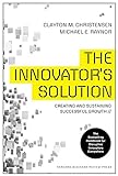 The Innovator's Solution: Creating and Sustaining Successful Growth (Creating and Sustainability Successful Growth)