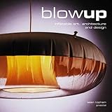 Blow-Up: Inflatable Art, Architecture, and Design