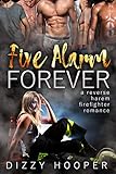 Five Alarm Forever: A Reverse Harem Firefighter Romance