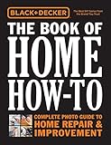 Black & Decker The Book of Home How-To: Complete Photo Guide to Home Repair & Improvement