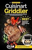 Cooking with the Cuisinart Griddler: The 5-in-1 Nonstick Electric Grill Pan Accessories Cookbook for Tasty Backyard Griddle Recipes: Best Gourmet Meals ... Outdoor Flat-Top Flavor (Griddle Cooking 1)
