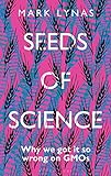 Seeds of Science: Why We Got It So Wrong On GMOs