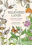 The Milkweed Lands: An Epic Story of One Plant: Its Nature and Ecology