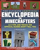 Ultimate Unofficial Encyclopedia for Minecrafters: An A - Z Book of Tips and Tricks the Official Guides Don't Teach You