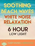 Soothing Beach Waves White Noise Relaxation - 6 Hour Low Light Sleep Sounds & Meditation