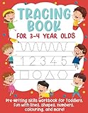 Tracing Book for 3-4 Year Olds: Pre-Writing Skills Workbook for Toddlers. Fun with Lines, Shapes, Numbers, Colouring, and More!: (Gift Idea for Girls and Boys)