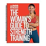 The Woman's Guide to Strength Training from Women's Health- Featuring Weight Training Workouts to Help You Get Toned, Burn Body Fat, Increase Longevity, and Pursue a Healthy Lifestyle!
