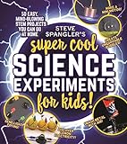 Steve Spangler's Super-Cool Science Experiments for Kids: 50 mind-blowing STEM projects you can do at home (Steve Spangler Science Experiments for Kids)