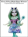 Review: Ever After High Epic Winter Crystal Winter Doll Review
