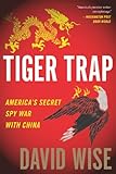 Tiger Trap: America's Secret Spy War with China