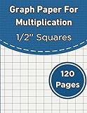 Graph Paper For Multiplication: 8.5' × 11' Large Math Grid Paper With 1/2 Inch Squares, 120 Quad Ruled Graph Sheets, Best Composition Notebook For Kids And Elementary Students.