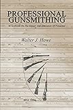 Professional Gunsmithing: A Textbook On The Repair And Alteration Of Firearms