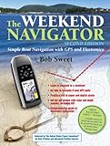 The Weekend Navigator, 2nd Edition: Simple Boat Navigation with GPS and Electronics
