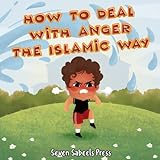 How To Deal With Anger The Islamic Way: Islamic Book For Kids & Toddlers: Children's Picture Book On Anger Management, Feelings & Emotions: Islam for ... (The Islamic Way (Books For Muslim Kids))
