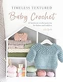 Timeless Textured Baby Crochet: 20 heirloom crochet patterns for babies and toddlers