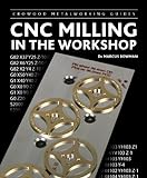 CNC Milling in the Workshop (Crowood Metalworking Guides)
