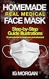 HOMEMADE REAL MEDICAL FACE MASK: How to make a Medical Face Mask in 10 minutes with step-by-step Guide Illustrations