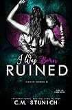 I Was Born Ruined: A Reverse Harem Motorcycle Club Romance (Death By Daybreak Motorcycle Club Book 1)