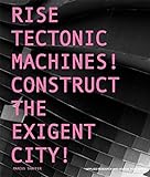 Rise Tectonic Machines!: Construct the Exigent City! by Shaffer, Marcus, Lynch, Peter (2013) Paperback