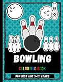 Bowling Colouring Book For Kids Age 5-12 Years: Color Adorable Bowling Game Drawings Colouring Book For Children, Sport Colouring Book For Girls And Boys