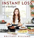 Instant Loss On A Budget: Super-Affordable Recipes for the Health-Conscious Cook